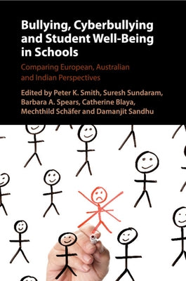 Bullying, Cyberbullying and Student Well-Being in Schools: Comparing European, Australian and Indian Perspectives by Smith, Peter K.