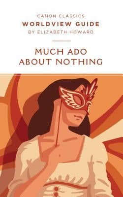Worldview Guide for Much Ado About Nothing by Howard, Elizabeth