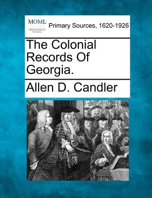 The Colonial Records Of Georgia. by Candler, Allen D.