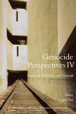 Genocide Perspectives IV: Essays on Holocaust and Genocide by Tatz, Colin