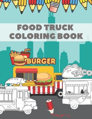 Food Truck Coloring Book: For Kids with Fun Ilustration of Hamburgers Tacos Coffe Pizza Hot Dogs by Akuczklon, Golden