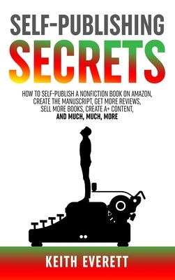 Self-Publishing Secrets by Everett, Keith