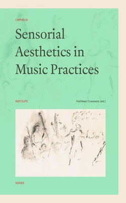 Sensorial Aesthetics in Music Practices by Coessens, Kathleen