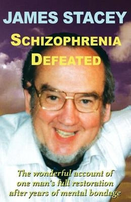 Schizophrenia Defeated by Stacey, James
