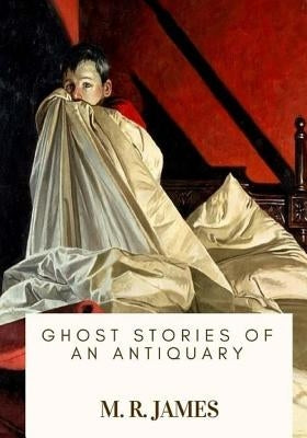 Ghost Stories of an Antiquary by James, M. R.