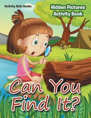 Can You Find It? Hidden Pictures Activity Book by Activity Attic Books