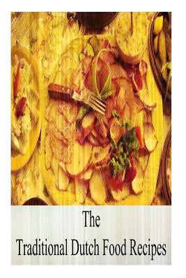 The Traditional Dutch Food Recipes by Books, Zhingoora