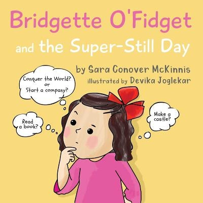 Bridgette O'Fidget and the Super Still Day by Conover McKinnis, Sara