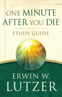 One Minute After You Die Study Guide by Lutzer, Erwin W.