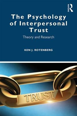 The Psychology of Interpersonal Trust: Theory and Research by Rotenberg, Ken J.