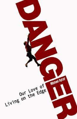 Danger: Our Quest for Excitement by Apter, Michael J.