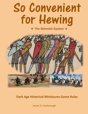 So Convenient for Hewing - The Skirmish System by Scarborough, Jessee A.