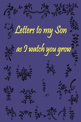 Letters to my Son as I watch you grow: Gift for New Mothers & Parents/ Letters and pictures with my baby/ Write Memories now / 6"x 9" Size of the Book by Mb Journal, Isaac