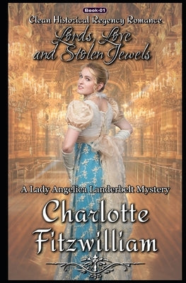 Lords, Love, and Stolen Jewels: Clean Historical Regency Romance: A Lady Angelica Landerbelt Mystery by His Everlasting, Love Media