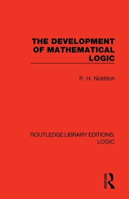 The Development of Mathematical Logic by Nidditch, P. H.