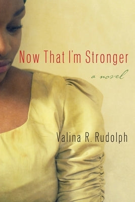 Now That I'm Stronger by Rudolph, Valina R.
