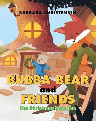 Bubba Bear and Friends: The Christmas Surprise by Christensen, Barbara