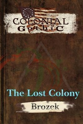 Colonial Gothic: The Lost Colony by Brozek, Jennifer