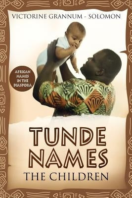 Tunde Names The Children: African Names In The Diaspora by Solomon, Victorine Grannum -.