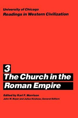 University of Chicago Readings in Western Civilization, Volume 3: The Church in the Roman Empire Volume 3 by Morrison, Karl F.