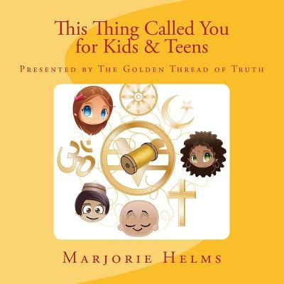 'This Thing Called You' for Kids & Teens: Presented by The Golden Thread of Truth by Holmes, Ernest