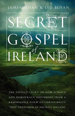 The Secret Gospel of Ireland by Behan, James