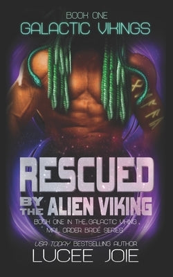 Rescued by the Alien Viking: Book One in the Galactic Vikings Mail Order Bride Series by Joie, Lucee