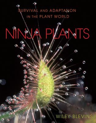 Ninja Plants: Survival and Adaptation in the Plant World by Blevins, Wiley