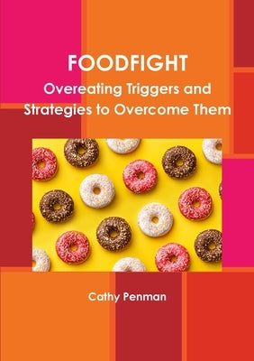 Foodfight: Overeating Triggers and Strategies to Overcome Them by Penman, Cathy