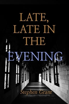 Late, Late in the Evening by Grant, Stephen