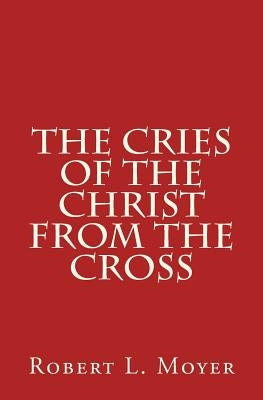 The Cries of the Christ From the Cross by Rimmer, Harry