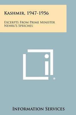 Kashmir, 1947-1956: Excerpts From Prime Minister Nehru's Speeches by Information Services