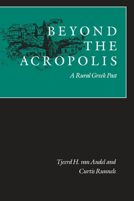 Beyond the Acropolis: A Rural Greek Past by Van Andel, Tjeerd H.