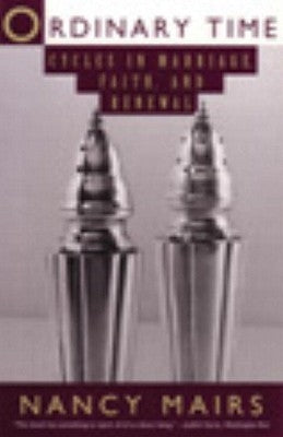 Ordinary Time: Cycles in Marriage, Faith and Renewal by Mairs, Nancy
