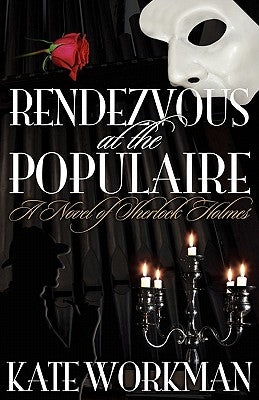 Rendezvous at the Populaire - A Novel of Sherlock Holmes by Workman, Kate
