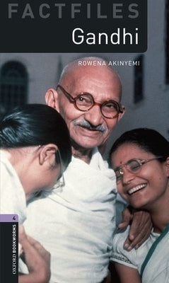 Oxford Bookworms Factfiles: Gandhi: Level 4: 1400-Word Vocabulary by Akinyemi, Rowena