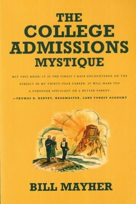 The College Admissions Mystique by Mayher, Bill