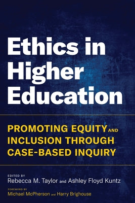 Ethics in Higher Education: Promoting Equity and Inclusion Through Case-Based Inquiry by Taylor, Rebecca M.