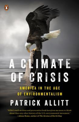 A Climate of Crisis: America in the Age of Environmentalism by Allitt, Patrick