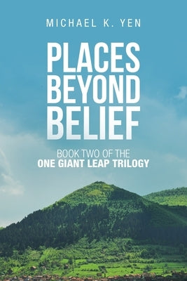 Places Beyond Belief: Book Two of the One Giant Leap Trilogy by Yen, Michael K.