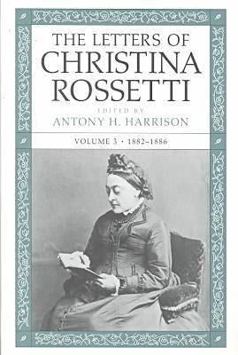 The Letters of Christina Rossetti: 1887-1894 Volume 3 by Rossetti, Christina