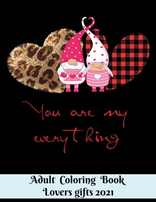 You are my everything - Adult Coloring Book - Lovers gifts 2021: 8.5*11 Book - 100 page - Valentine's day gift Gnome Leopard - Love and Romance Colori by Obeezon