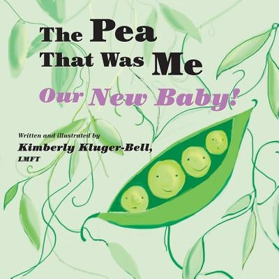 The Pea That Was Me: Our New Baby by Kluger-Bell, Kimberly