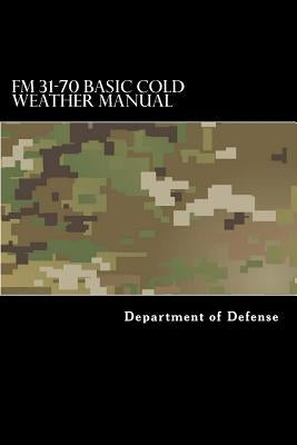 FM 31-70 Basic Cold Weather Manual: April 1968 by Anderson, Taylor
