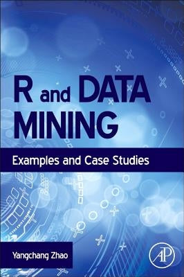 R and Data Mining: Examples and Case Studies by Zhao, Yanchang