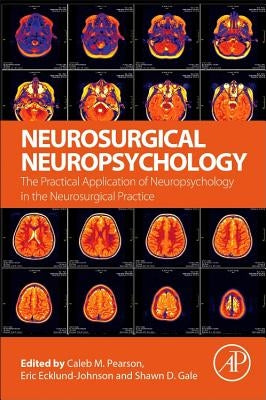 Neurosurgical Neuropsychology: The Practical Application of Neuropsychology in the Neurosurgical Practice by Pearson, Caleb