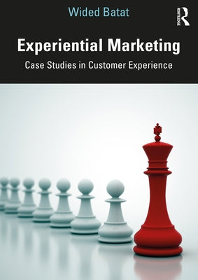 Experiential Marketing: Case Studies in Customer Experience by Batat, Wided