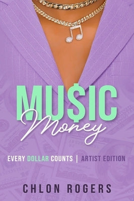 Music Money: Every Dollar Counts by Rogers, Chlon K.