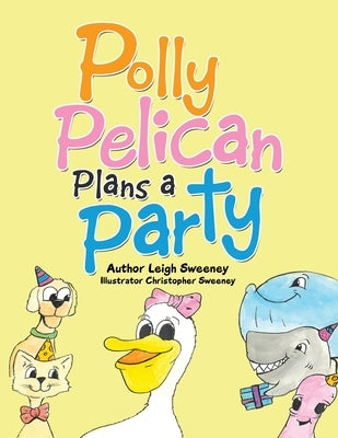 Polly Pelican Plans a Party by Sweeney, Leigh