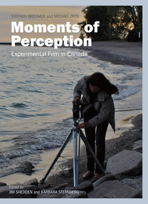 Moments of Perception: Experimental Film in Canada by Shedden, Jim